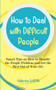How to Deal with Difficult People : Smart Tips on How to Handle the People Problem and Get the Best Out of Your life