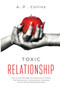 Toxic Relationship : Healing Your Heart and Recovering Yourself From an Emotionally Abusive Relationship With Toxic People. Stop Narcissistic Abuse and Manipulation.