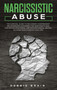 Narcissistic Abuse : The Survival Guide to Recognize Codependent Relationships, Disarming the Narcissists and Preventing Emotional and Psychological Abuses. No More Narcissism in Your Life!