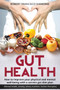 Gut Health How to improve your physical and mental well-being with a correct gut diet plan (mental health anxiety stress nutrition, food holistic therapies) : How to improve your physical and mental w