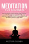 Meditation for Beginners : The 1 Complete Guide to Rid Yourself of Anxiety and Pain Through the Power of Mindfulness - Meditate to Quiet the Mind in Difficult Times, Sleep Better & Let Stress Go Away