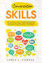 Conversation Skills : How to improve your conversation skills for the shy and talk with friends. How to negotiate and the secrets to learn the crucial conversation.