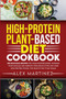 High-Protein Plant-Based Diet Cookbook : 100 Delicious Recipes for Vegan Bodybuilders. Increase Your Muscles and Improve Your Health with Low-Carb High-Protein Foods. The healthy way to be vegan