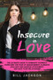 Insecure in Love : The Ultimate Guide to Dominate Yourself, Overcome the Fear of Abandonment, Eliminate Jealousy and Anxious Attachment, and Save Your Relationship