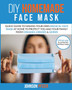 Do it Yourself Homemade Face Mask : Quick Guide To Making Your Own Medical Face Mask At Home To Protect You and Your Family From Diseases, Viruses & Germs : 1