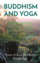Buddhism and Yoga : Understanding and Practicing Buddhism. Yoga and Zen Made Plain for Beginners