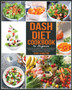 Dash Diet Cookbook for Beginners : 101 Delicious and Healthy Recipes to Lose Weight Fast, Lower Your Blood Pressure and Improve Your Health. (Dash Diet Cookbook + Meal Plan)