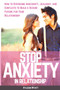 Stop Anxiety in Relationship : How to Overcome Insecurity, Jealousy, and Conflicts to Build a Secure Future for Your Relationship