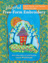 Playful Free-Form Embroidery : Stitch Stories with Texture, Pattern & Color by Laura Wasilowski - Paperback