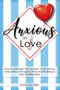 Anxious in Love : How to Manage Your Anxiety, Overcoming Insecurities, Managing Stress and Building a Solid Relationships.