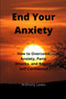 End your Anxiety : How to overcome anxiety, panic attacks and regain self-confidence