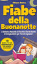 Fiabe della Buonanotte : L'Esclusiva Raccolta di Favole e Storie Ricche di Insegnamenti per Piccoli Sognatori + 10 Segreti per far addormentare il tuo Bambino velocemente