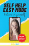 Self Help Easy Mode : Self Help For Beginners