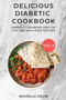 Delicious Diabetic Cookbook Vol.3 : Diabetic cookbook, healthy life and meal prep recipes : 3