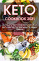 Keto Cookbook 2021 : Top Health And Delicious Natural Recipes To Change Your Eating Habits By Using A Healthy Plant Based Diet Meal Plan To Enjoy Tasty And Good Recipes For Ketogenic Weight Loss.