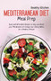 Mediterranean Diet Meal Prep : Quick and Affordable Recipes to Help you Reset your Metabolism and Change your Eating Habits for a Healthy Lifestyle