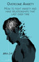 Overcome Anxiety : How to Fight Anxiety and Have Relationships that Last Over Time