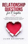 Relationship Questions for Couples : Essential Guide for a Lifetime of Love. Conversations For Building Trust, Rekindling Intimacy And Grow Emotional Intimacy