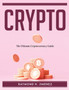 CRYPTO : The Ultimate Cryptocurrency Guide
