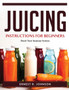 JUICING INSTRUCTIONS FOR BEGINNERS : Boost Your Immune System