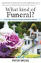 What Kind of Funeral? - A Self-Help Guide to Planning a Meaningful Funeral