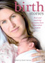 Birth Stories : Real and Inspiring Accounts from Australian Women