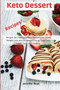 Keto Dessert Recipes : Recipes for Your Easy Keto Desserts for Quick Weight Loss and Increased Energy, Low Carb Super Tasty and Healthy
