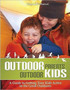Outdoor Parents, Outdoor Kids : A Guide to Getting Your Kids Active in the Great Outdoors