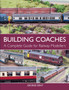 Building Coaches : A Complete Guide for Railway Modellers by George Dent - Paperback