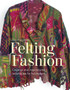 Felting Fashion : Creative and inspirational techniques for feltmakers by Lizzie Houghton - Paperback