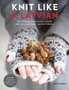 Knit Like a Latvian : 50 Knitting Patterns for a Fresh Take on Traditional Latvian Mittens by Ieva Ozolina - Paperback