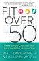 Fit over 50 : Make Simple Choices Today for a Healthier, Happier You