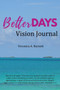 Better Days Vision Journal Better Days Vision Journal