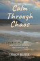 Calm Through Chaos : How to Build Resilience and Thrive in Life