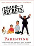 "Trade Secrets" : Parenting - Everything You Will Ever Need to Know from Conception to Leaving Home