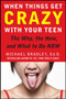 When Things Get Crazy with Your Teen: The Why, the How, and What to do Now