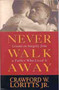 Never Walk away : Lessons on Integrity from a Father Who Lived it