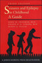 Seizures and Epilepsy in Childhood : A Guide