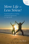 More Life - Less Stress! : A Practical Guide to Increasing Well-being and Staying Sane in a Mad World!