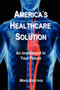America's Healthcare Solution : An Investment in Your Future