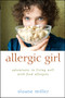 Allergic Girl : Adventures in Living Well with Food Allergies