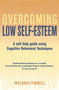 Overcoming Low Self-esteem : A Self-Help Guide Using Cognitive Behavioral Techniques