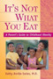 It's Not What You Eat : A Parent's Guide to Childhood Obesity