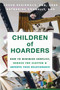 Children of Hoarders : How to Minimize Conflict, Reduce the Clutter, and Improve Your Relationship