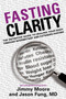 Fasting Clarity : The Definitive Guide to Healing Your Body Through Intermittent and Extended Fasting