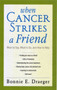 When Cancer Strikes a Friend : What to Say, What to Do, and How to Help