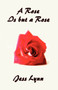 A Rose Is But a Rose