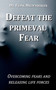 Defeat the primeval fear : Overcoming fears and releasing life forces