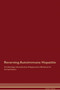 Reversing Autoimmune Hepatitis The Raw Vegan Detoxification & Regeneration Workbook for Curing Patients
