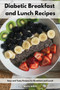 Diabetic Breakfast and Lunch Recipes : Easy and Tasty Recipes for Breakfast and Lunch